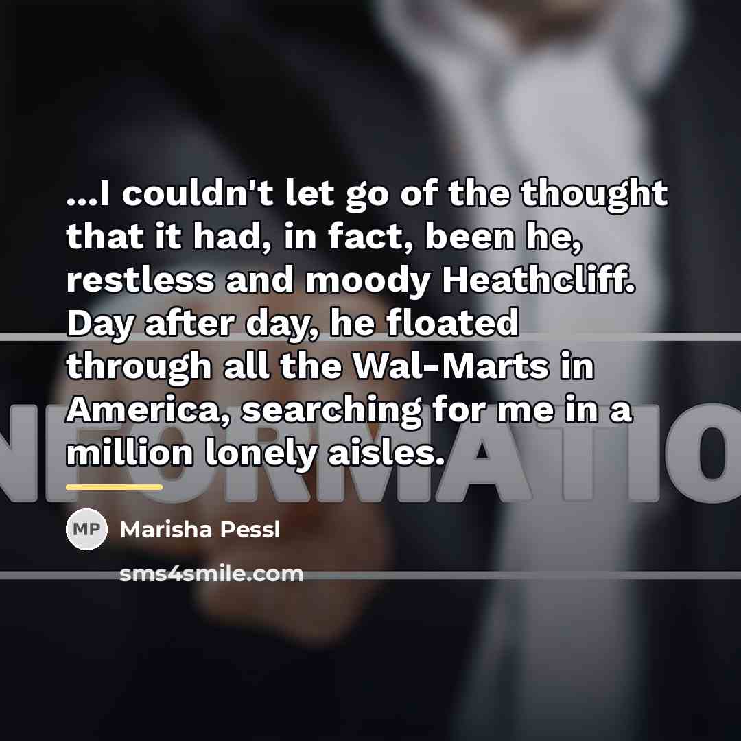 “...I couldn't let go of the thought that it had,…” quote by Marisha Pessl