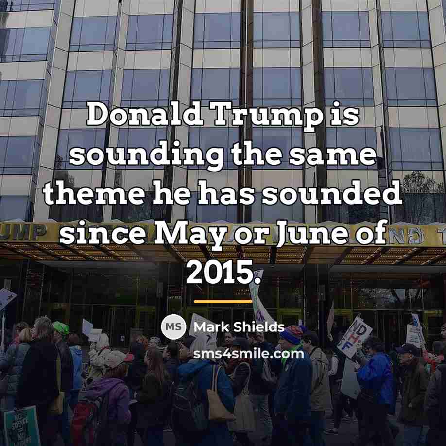 “Donald Trump is sounding the same theme he has sounded…” quote by Mark Shields
