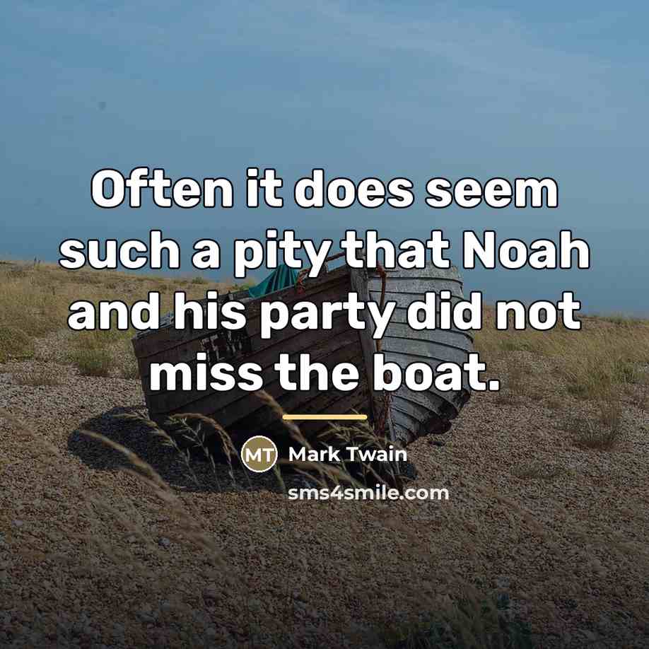 “Often it does seem such a pity that Noah and…” quote by Mark Twain