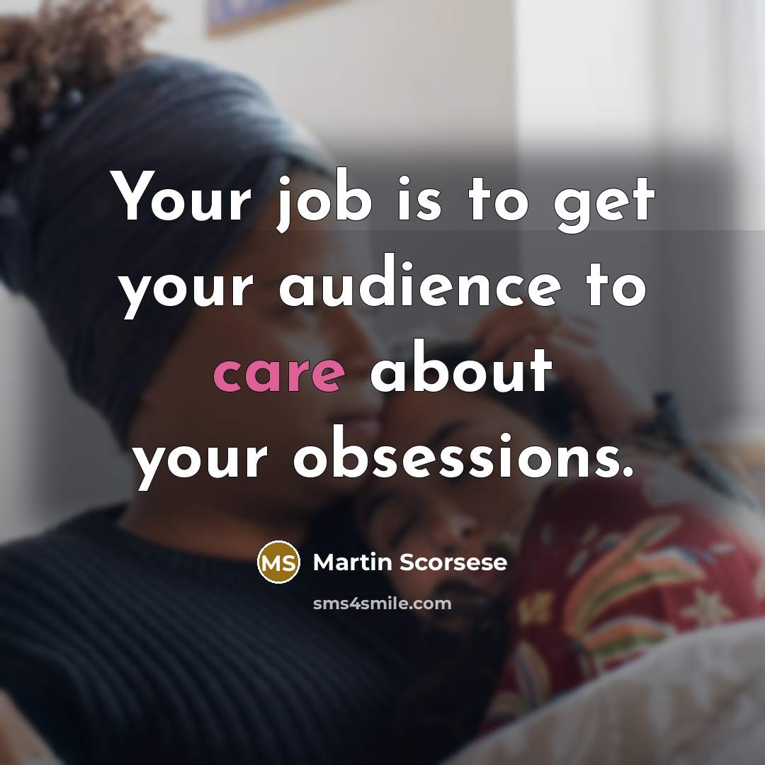 “Your job is to get your audience to care about…” quote by Martin Scorsese