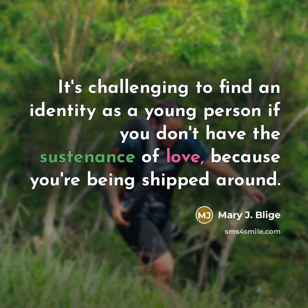 “It's challenging to find an identity as a young person…” quote by Mary J. Blige
