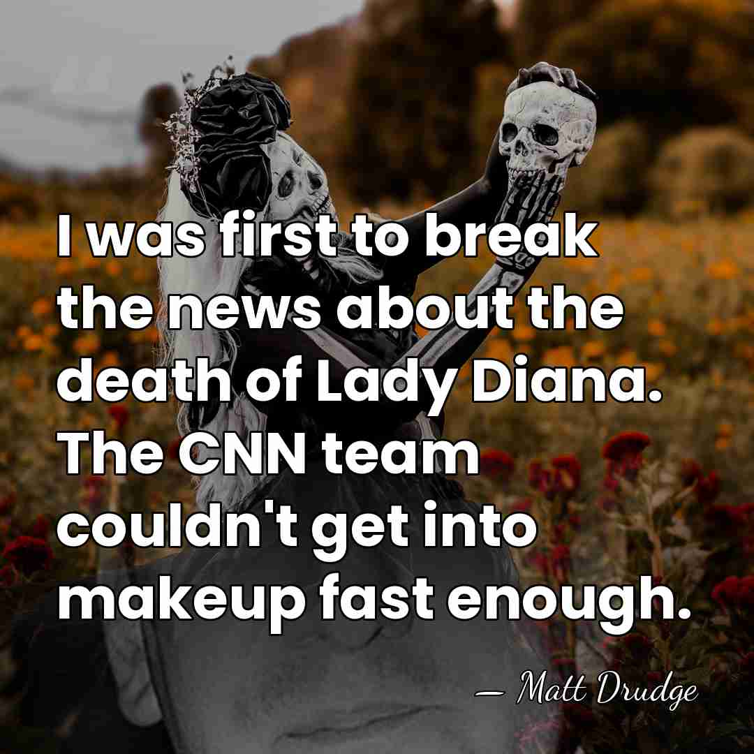I was first to break the news about the death of Lady&hellip; - Matt Drudge