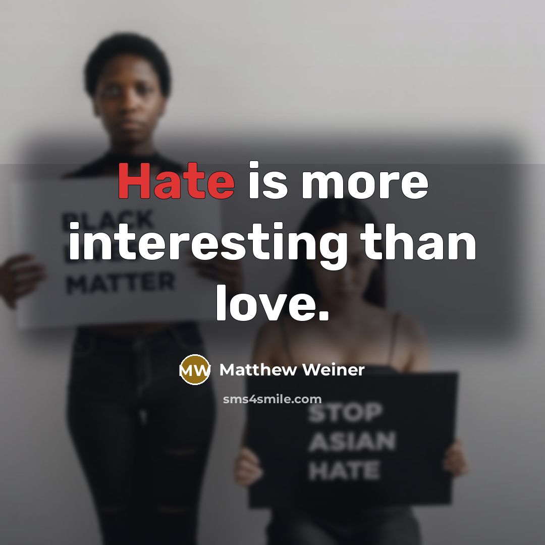 “Hate is more interesting than love.…” quote by Matthew Weiner