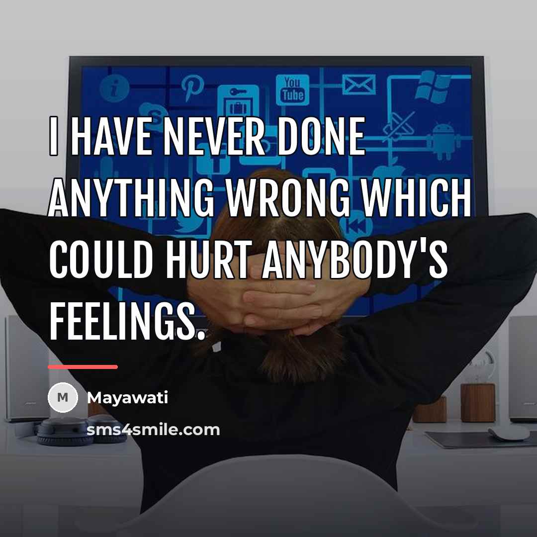 “I have never done anything wrong which could hurt anybody's…” quote by Mayawati