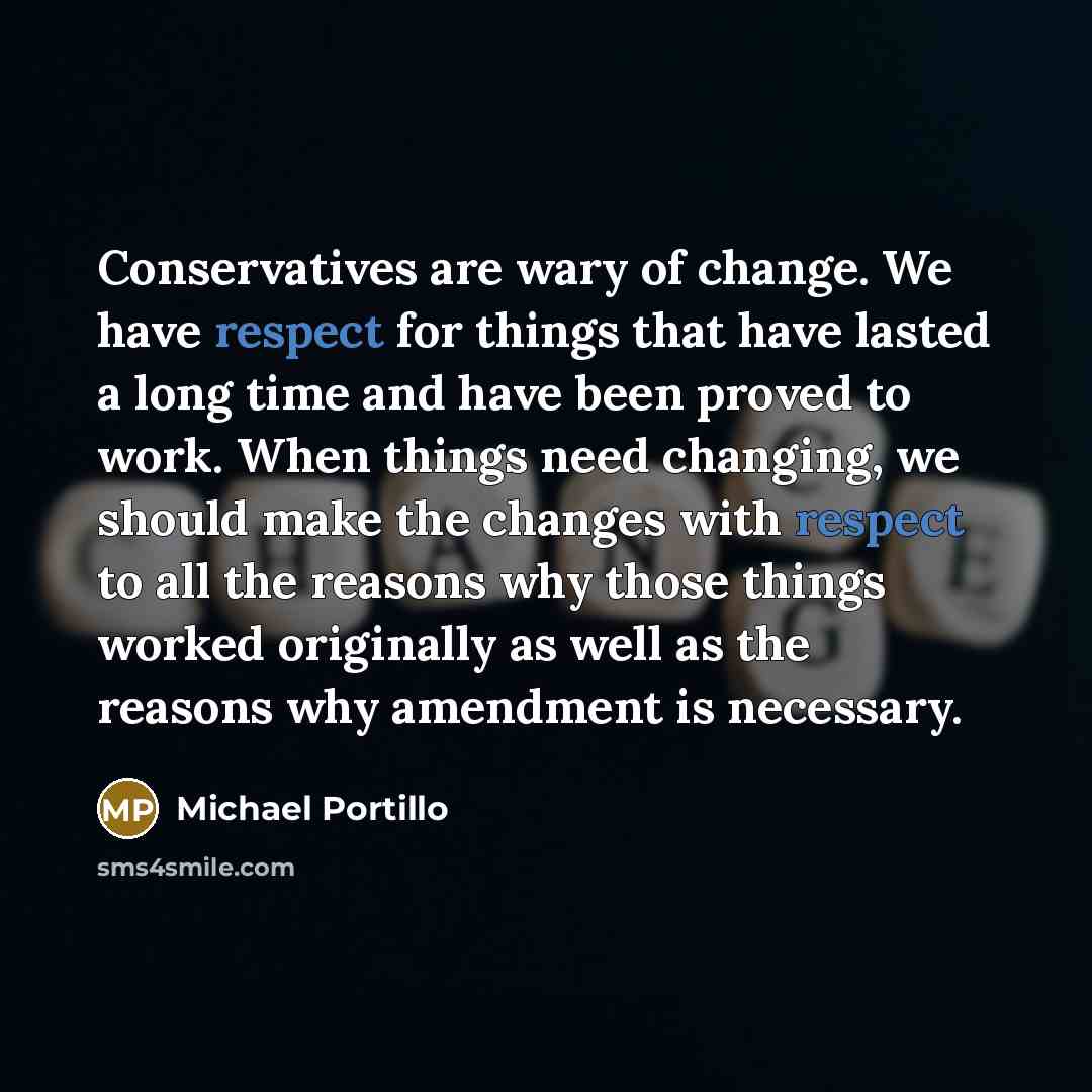 “Conservatives are wary of change. We have respect for things…” quote by Michael Portillo