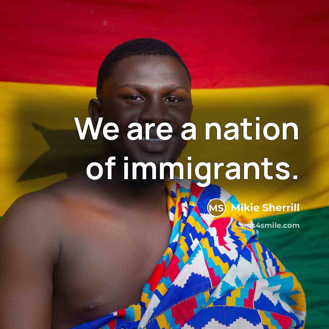 “We are a nation of immigrants.…” quote by Mikie Sherrill