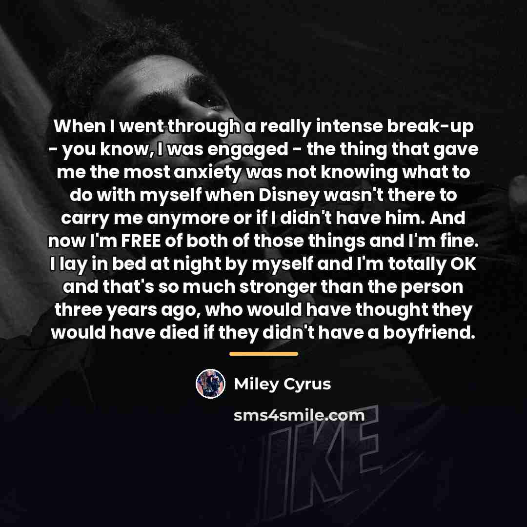 “When I went through a really intense break-up - you…” quote by Miley Cyrus
