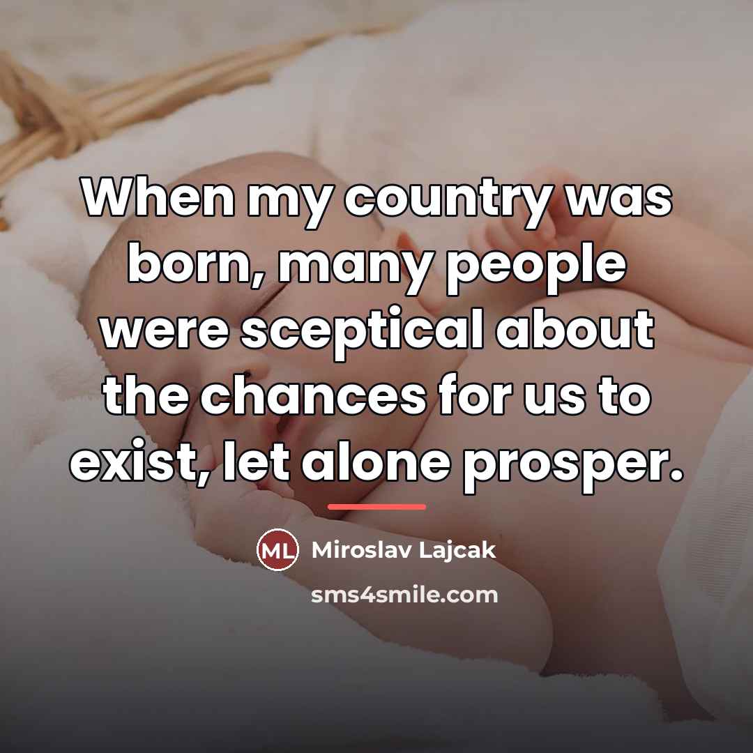 “When my country was born, many people were sceptical about…” quote by Miroslav Lajcak