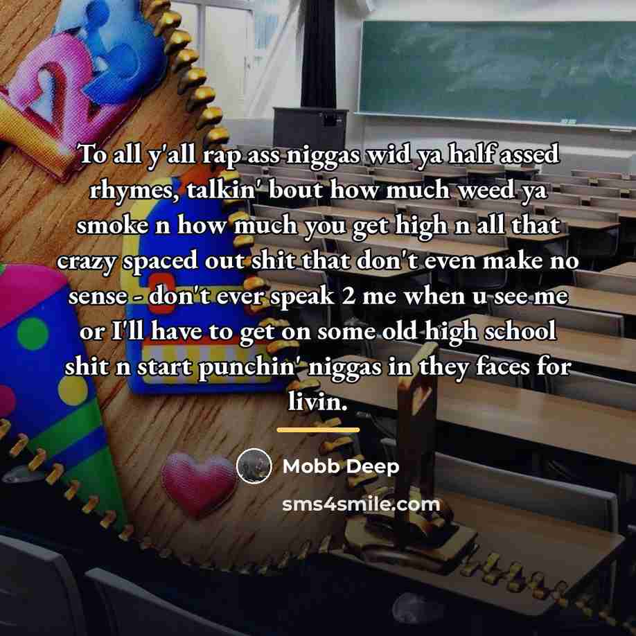 “To all y'all rap ass niggas wid ya half assed…” quote by Mobb Deep