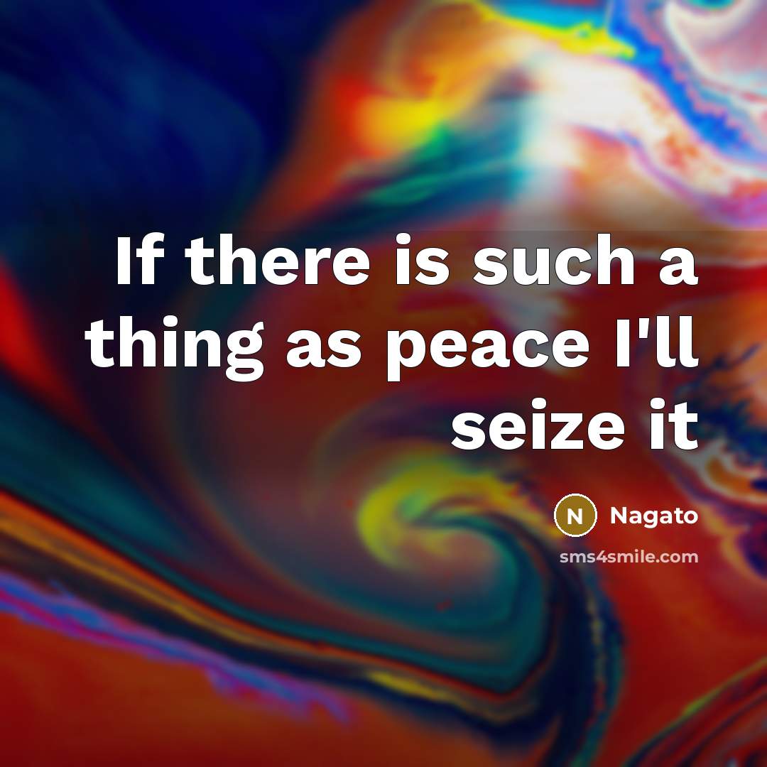 “If there is such a thing as peace I'll seize it” quote by Nagato