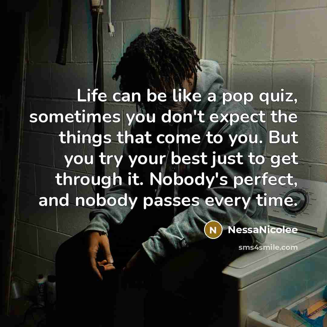 “Life can be like a pop quiz, sometimes you don't…” quote by NessaNicolee