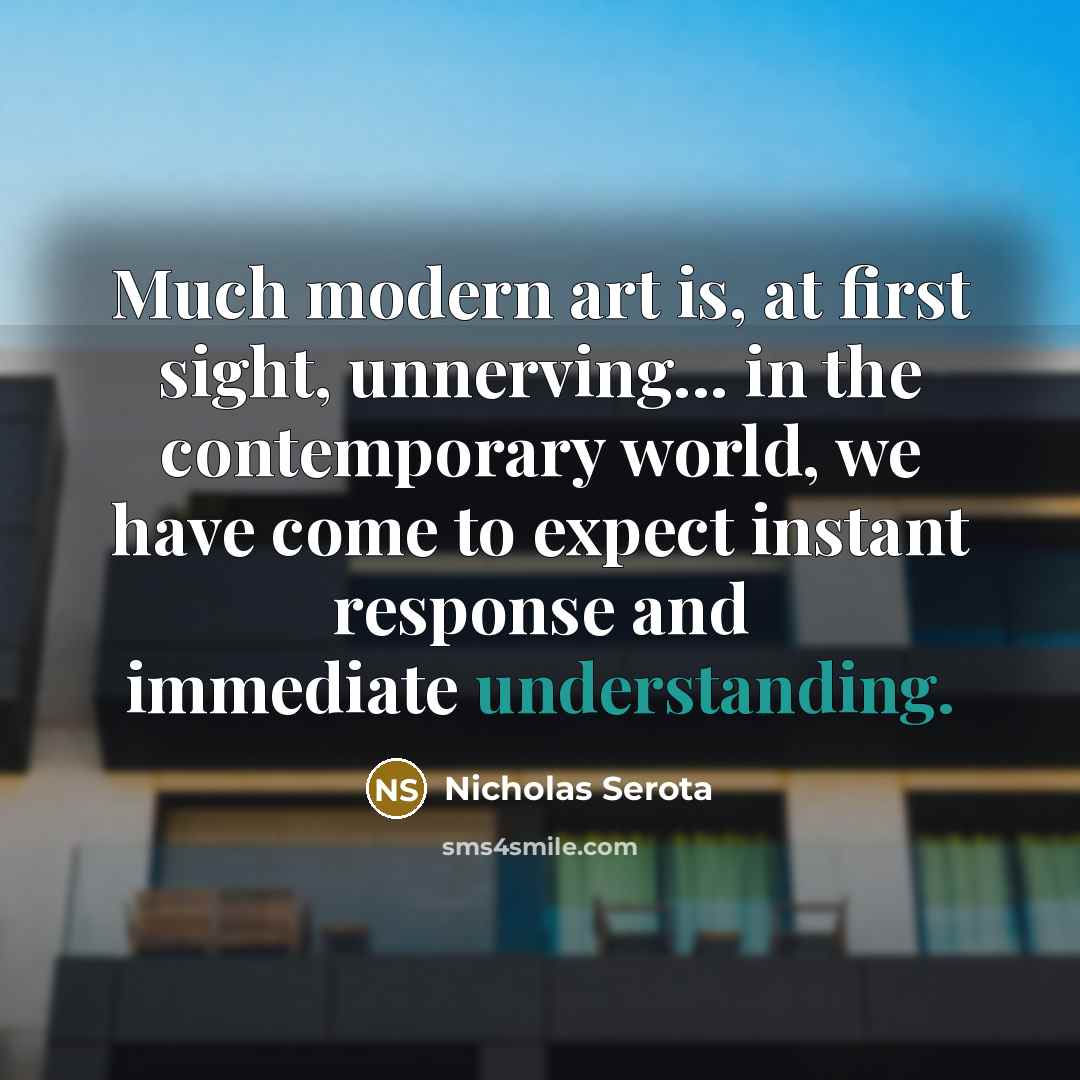 “Much modern art is, at first sight, unnerving... in the…” quote by Nicholas Serota