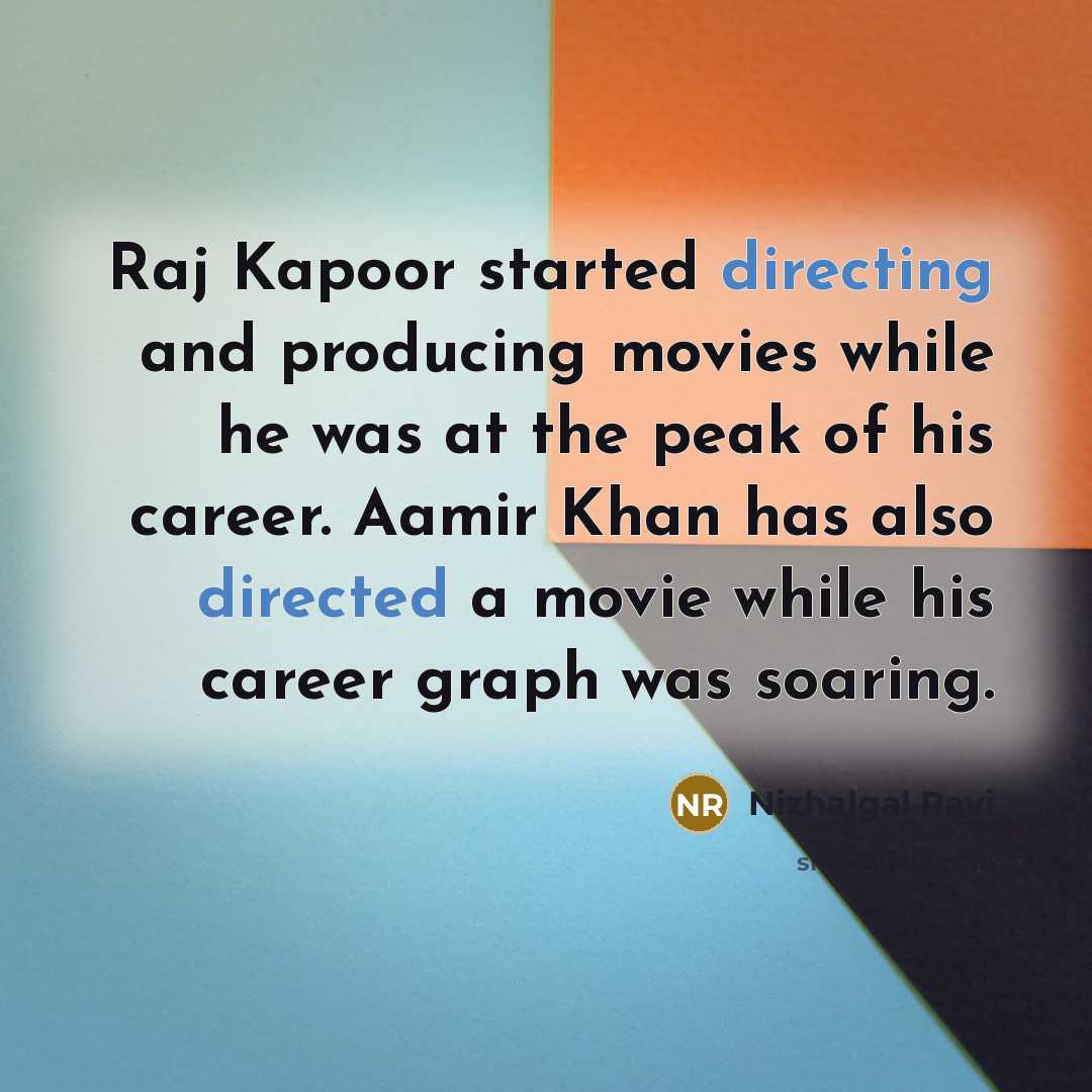 “Raj Kapoor started directing and producing movies while he was at the peak of his career. Aamir Khan has also directed a movie while his career graph was soaring.” quote by Nizhalgal Ravi