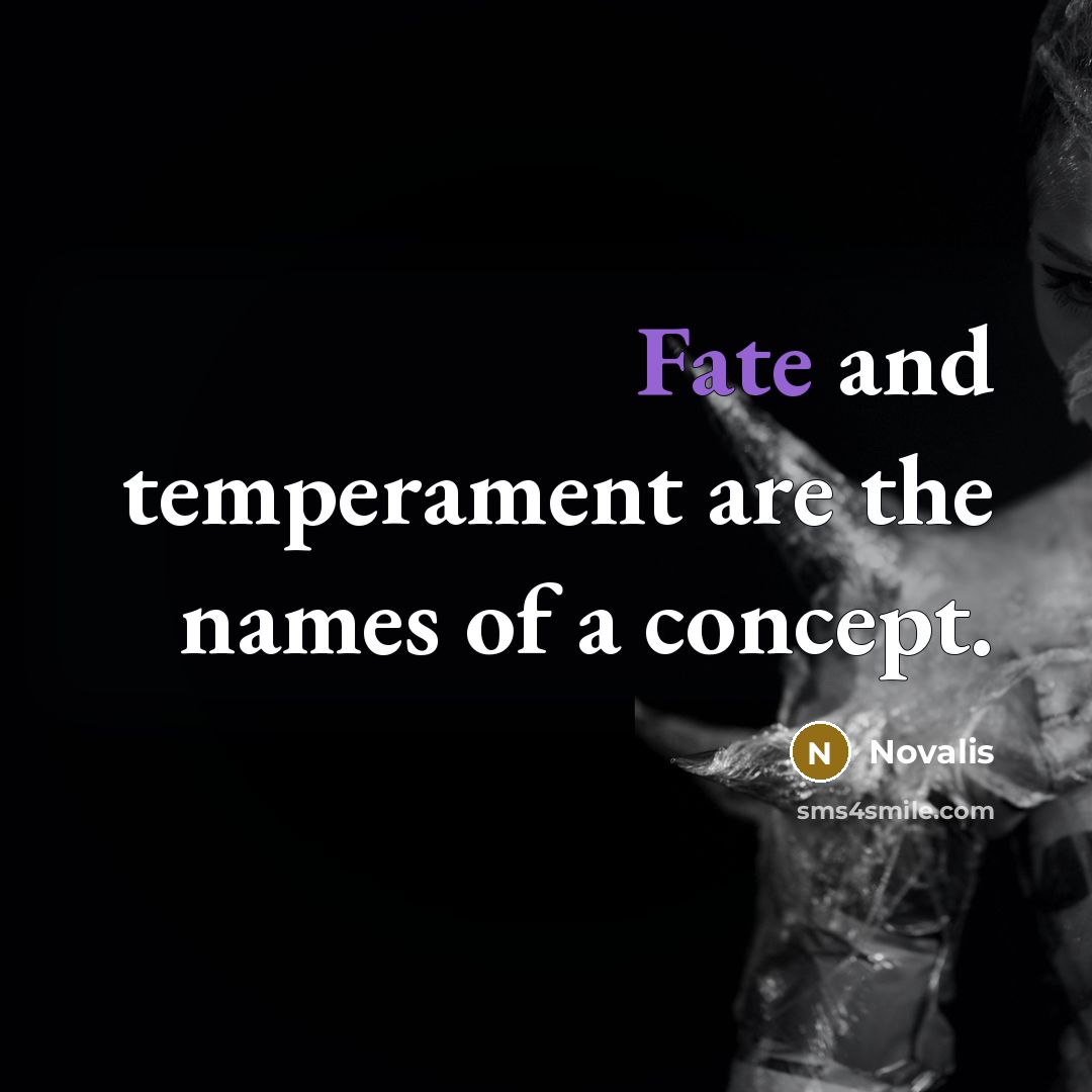 “Fate and temperament are the names of a concept.” quote by Novalis