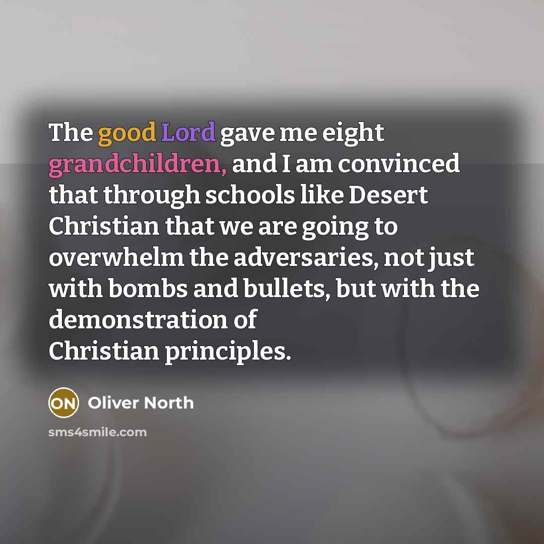“The good Lord gave me eight grandchildren, and I am…” quote by Oliver North