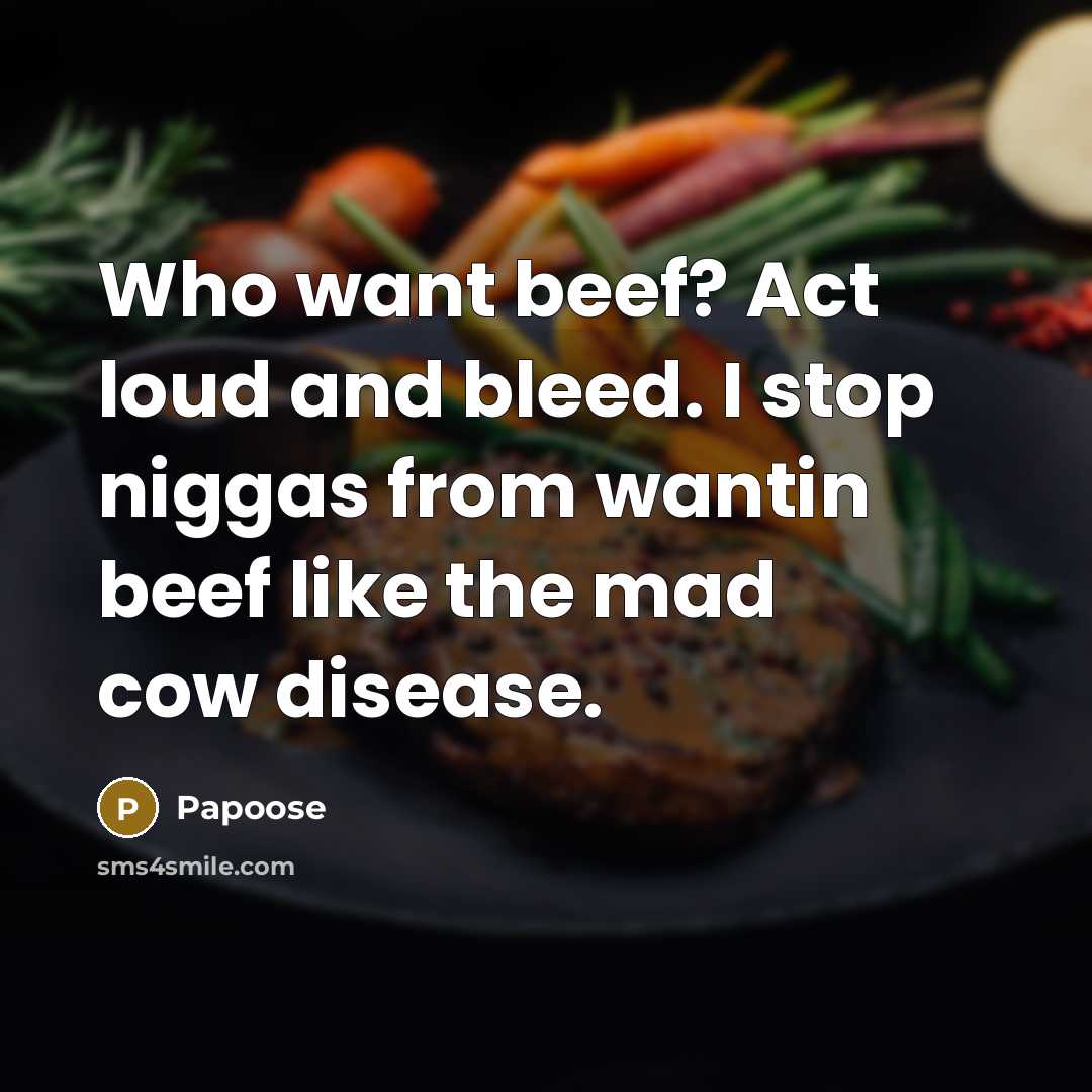 “Who want beef? Act loud and bleed. I stop niggas…” quote by Papoose