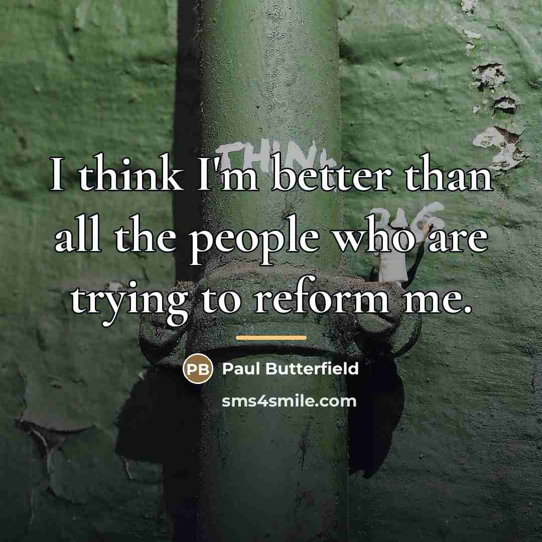 “I think I'm better than all the people who are…” quote by Paul Butterfield