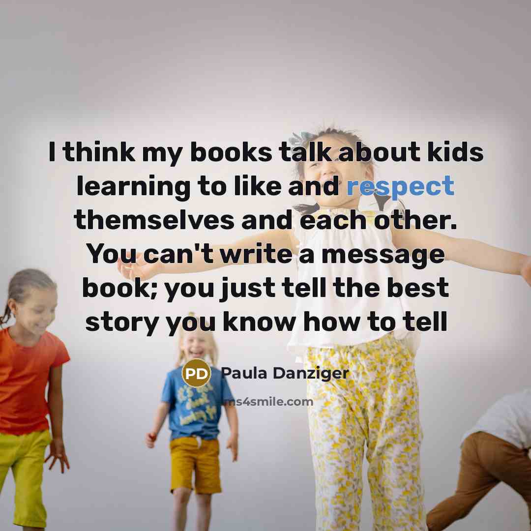 “I think my books talk about kids learning to like…” quote by Paula Danziger