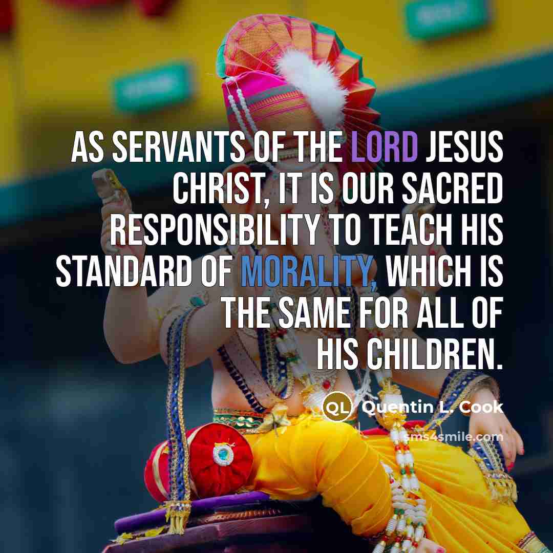 “As servants of the Lord Jesus Christ, it is our…” quote by Quentin L. Cook