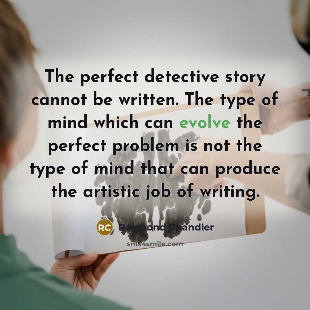 “The perfect detective story cannot be written. The type of…” quote by Raymond Chandler