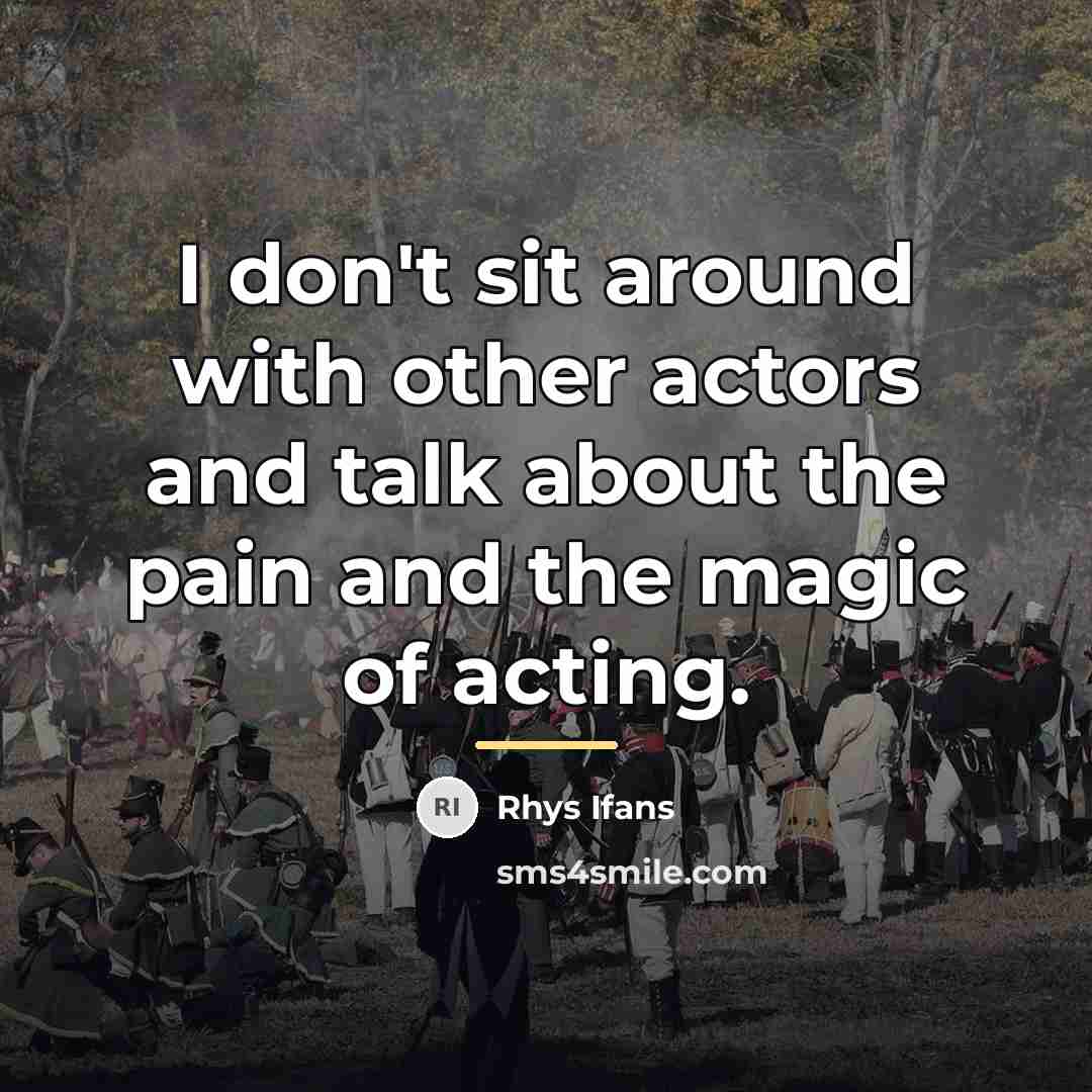 “I don't sit around with other actors and talk about…” quote by Rhys Ifans
