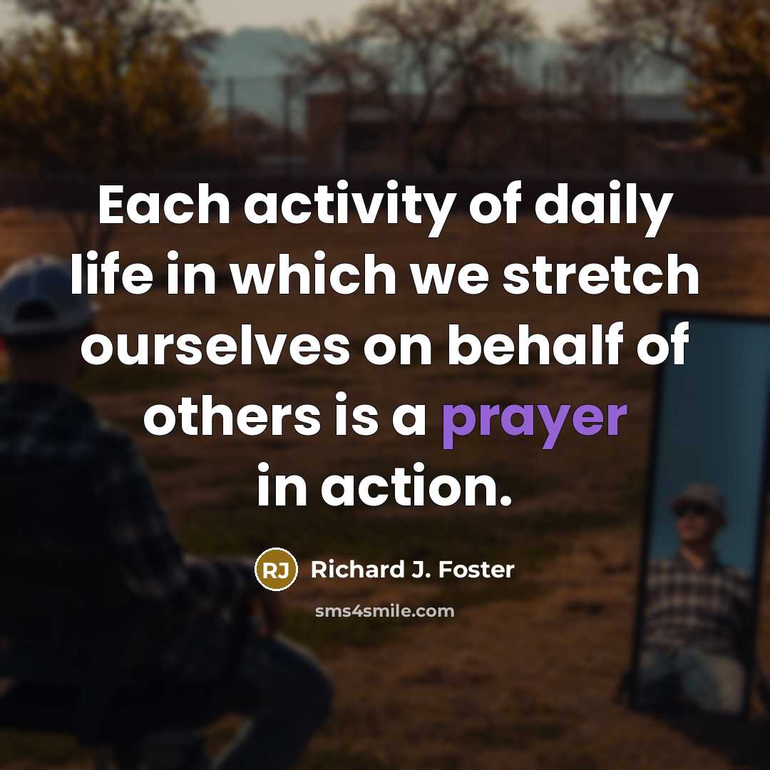 “Each activity of daily life in which we stretch ourselves…” quote by Richard J. Foster