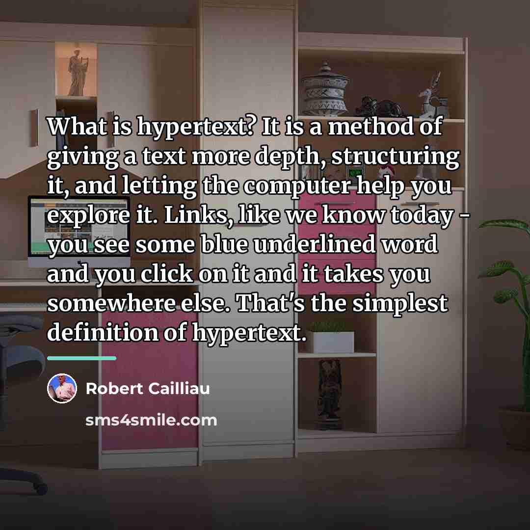 “What is hypertext? It is a method of giving a…” quote by Robert Cailliau