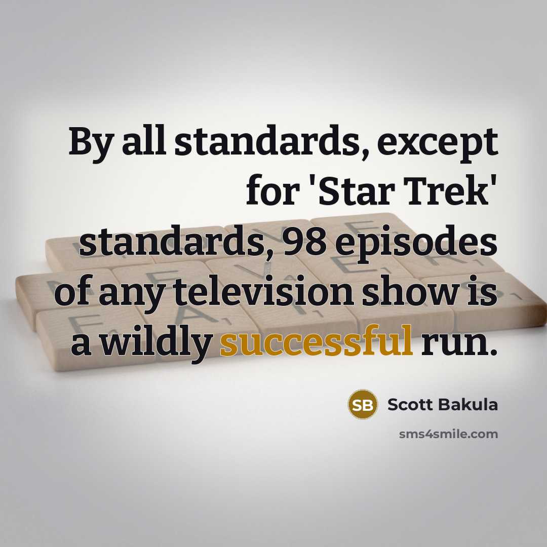 “By all standards, except for 'Star Trek' standards, 98 episodes…” quote by Scott Bakula