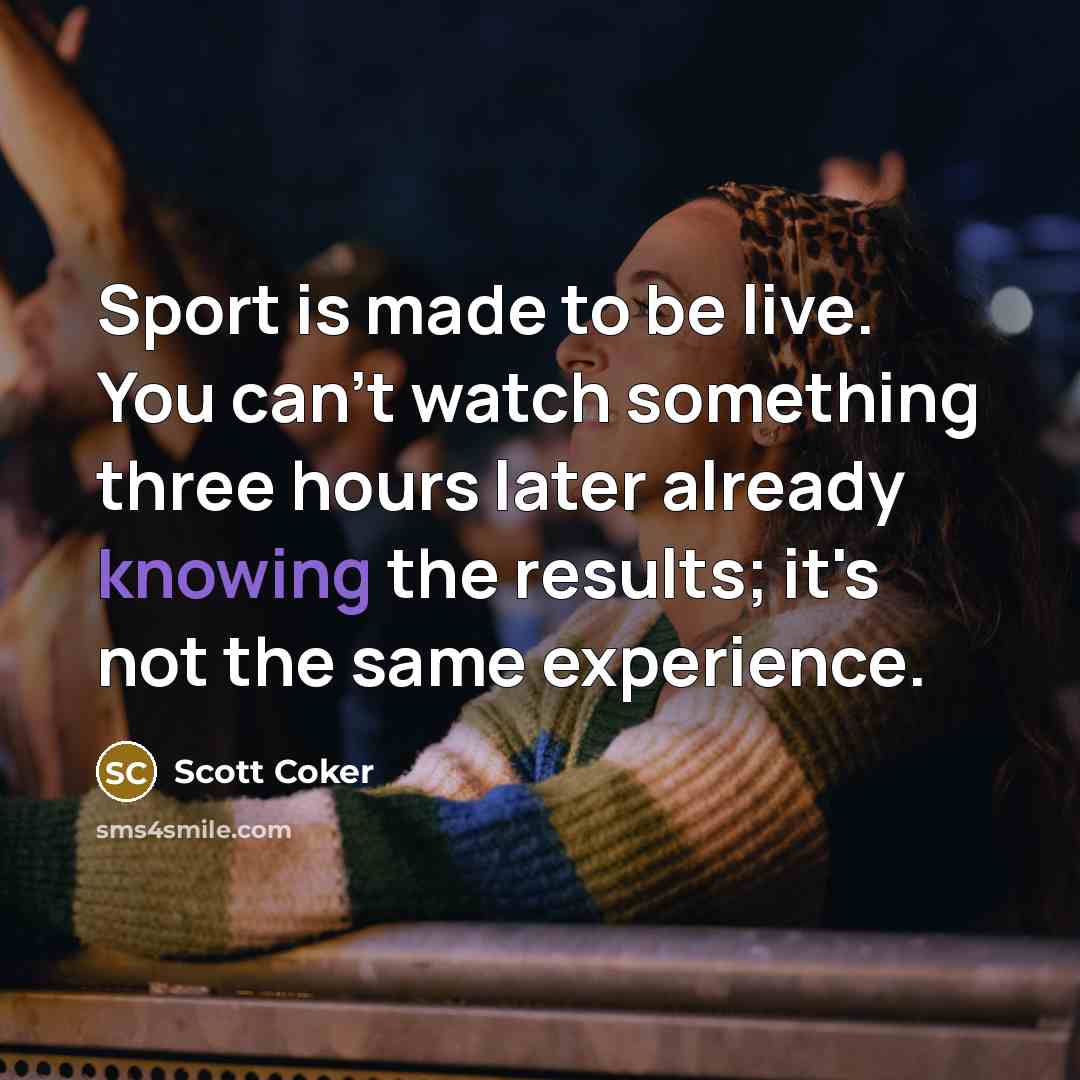 “Sport is made to be live. You can't watch something…” quote by Scott Coker