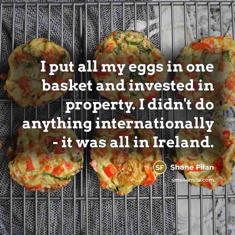 “I put all my eggs in one basket and invested…” quote by Shane Filan