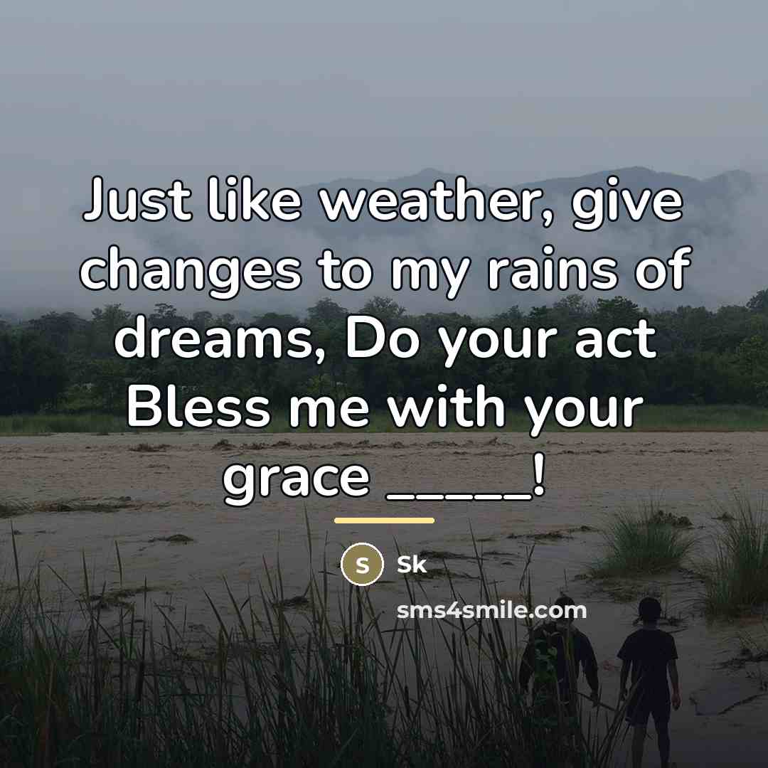 “Just like weather, give changes to my rains of dreams,…” quote by SK