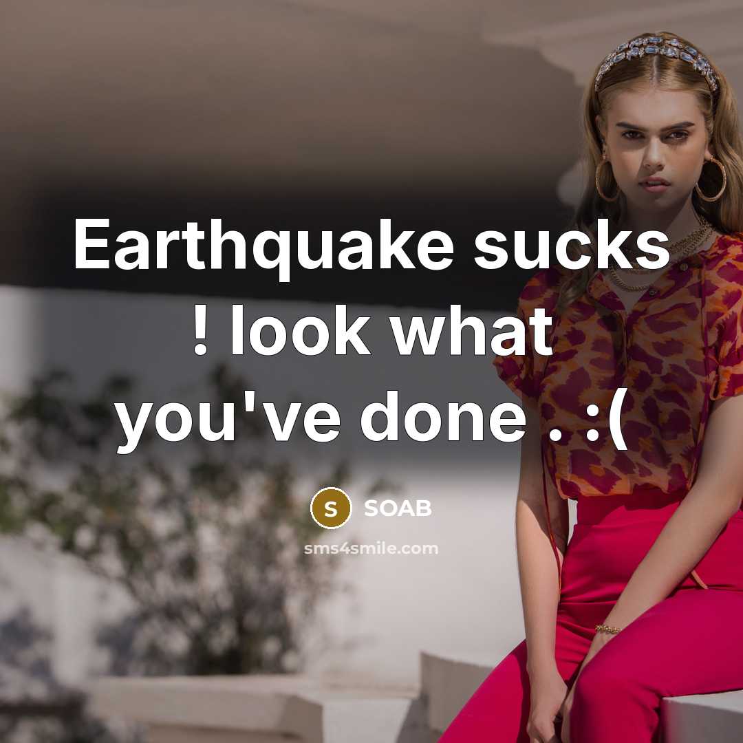 “Earthquake sucks ! look what you've done . :(” quote by SOAB