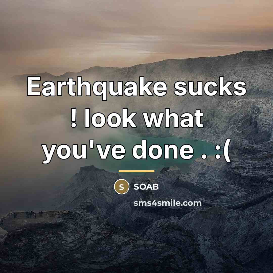 “Earthquake sucks ! look what you've done . :(…” quote by SOAB