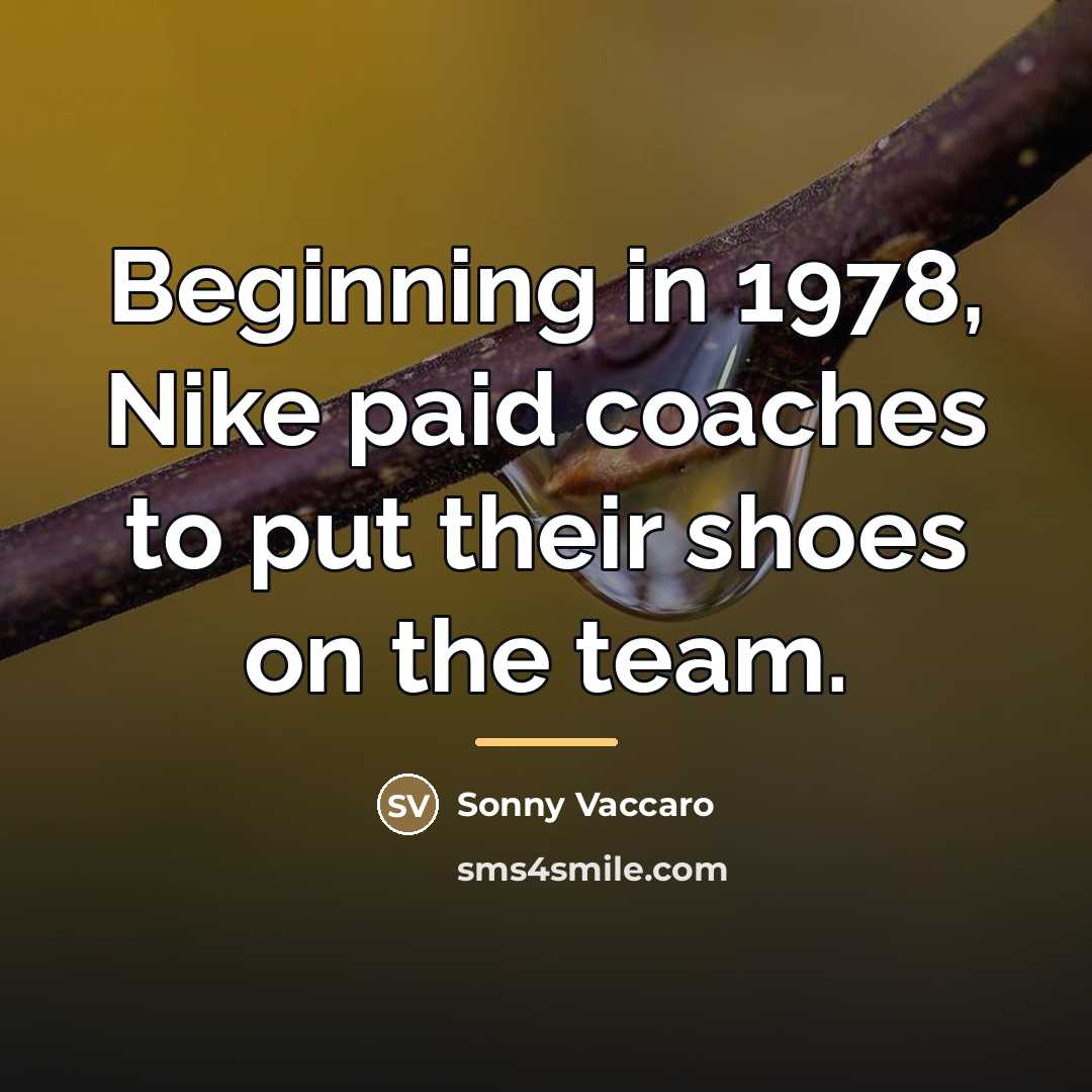 “Beginning in 1978, Nike paid coaches to put their shoes…” quote by Sonny Vaccaro