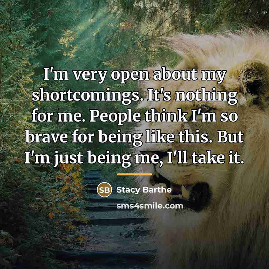 “I'm very open about my shortcomings. It's nothing for me.…” quote by Stacy Barthe