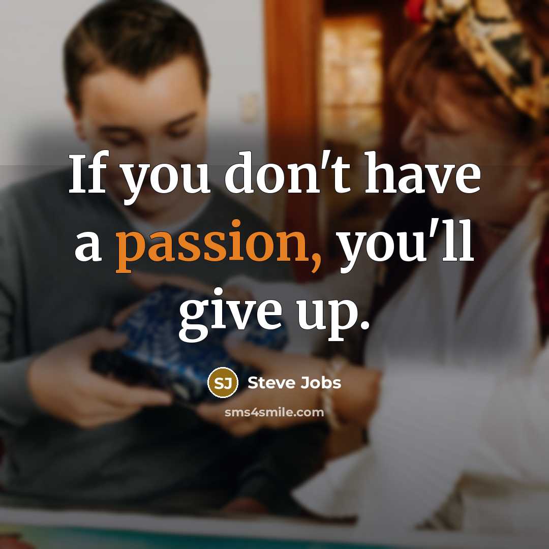 “If you don't have a passion, you'll give up.…” quote by Steve Jobs