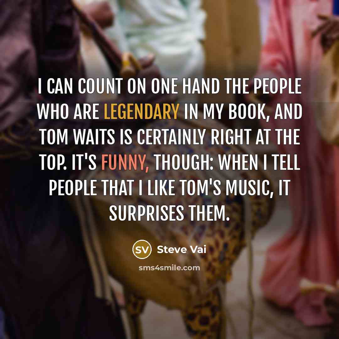 “I can count on one hand the people who are…” quote by Steve Vai