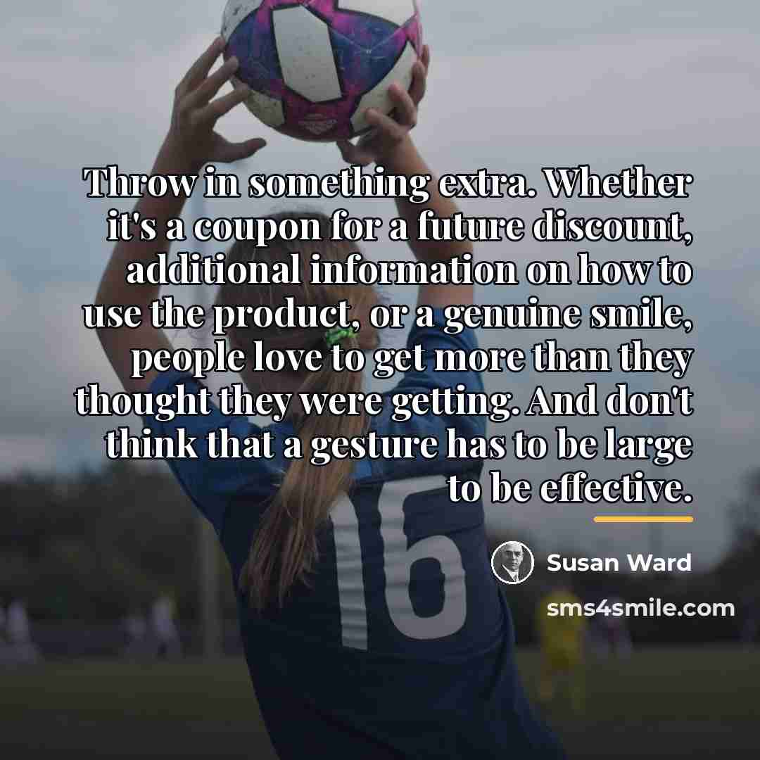“Throw in something extra. Whether it's a coupon for a…” quote by Susan Ward