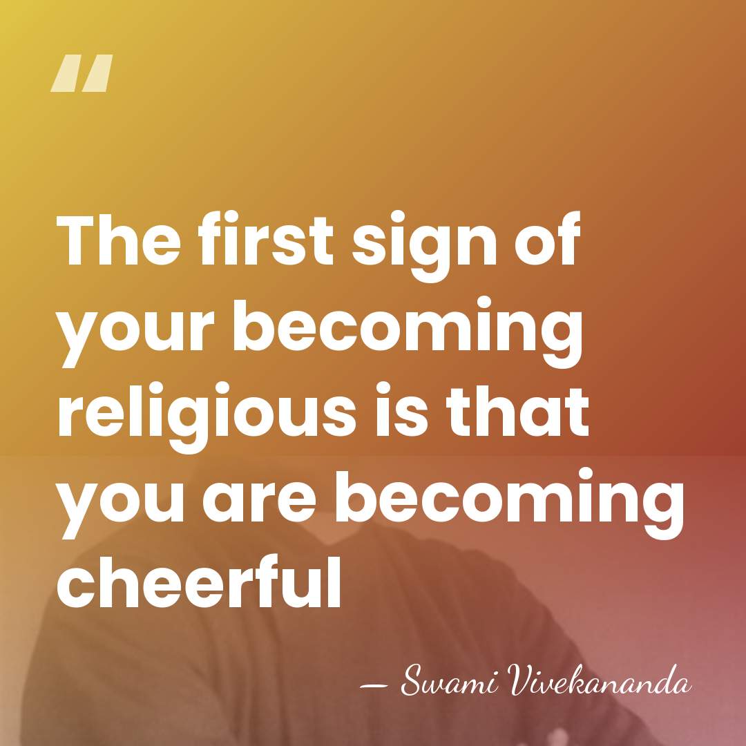 The first sign of your becoming religious is that you are becoming&hellip; - Swami Vivekananda