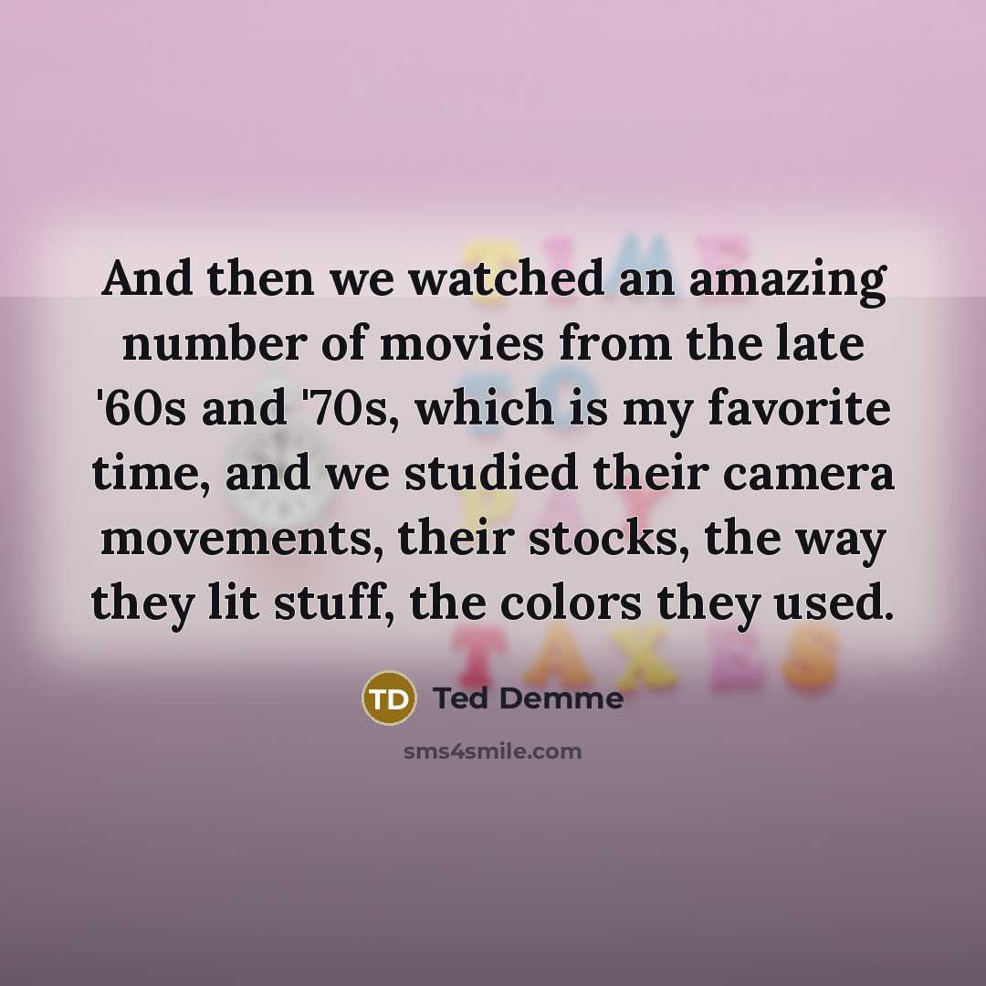 “And then we watched an amazing number of movies from…” quote by Ted Demme