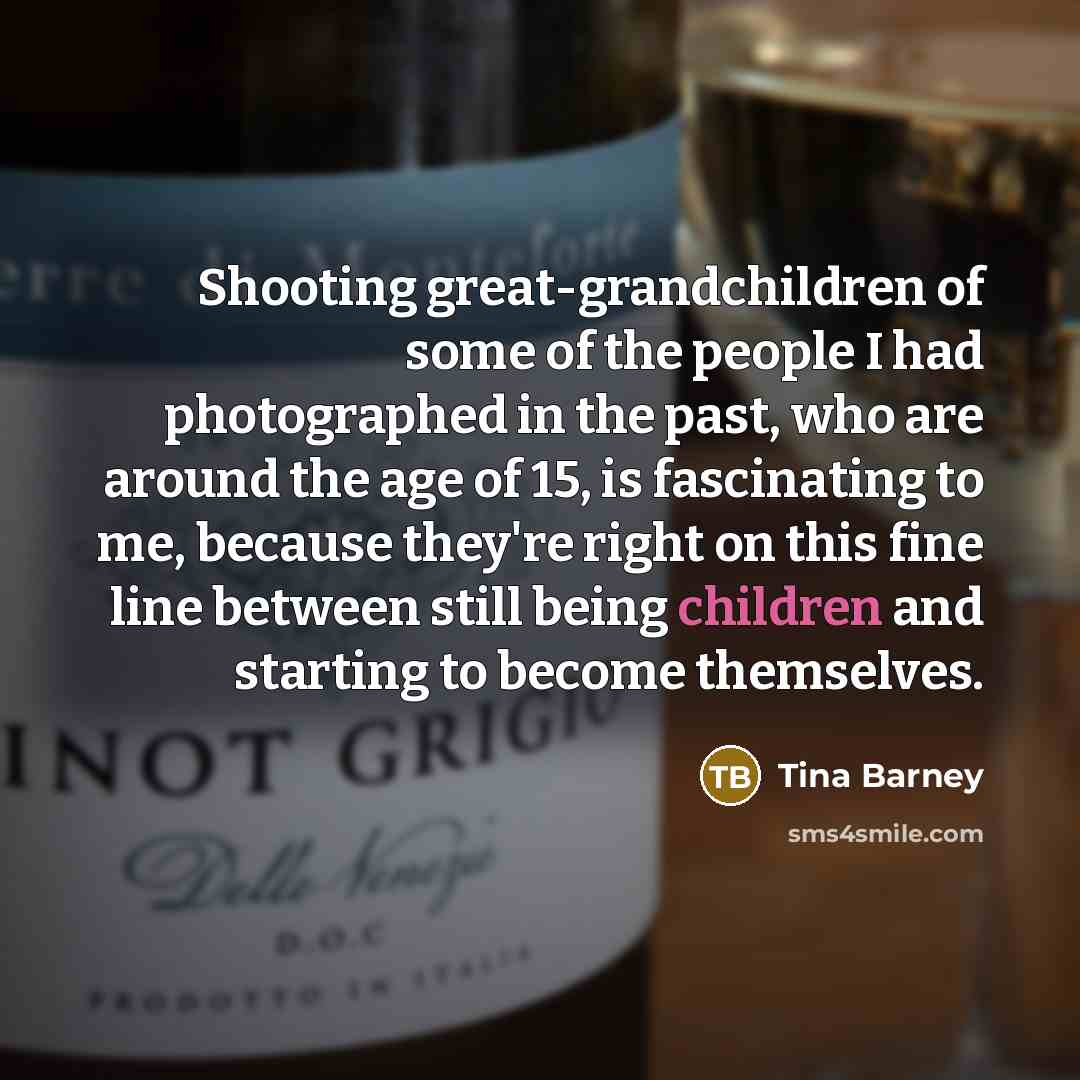 “Shooting great-grandchildren of some of the people I had photographed…” quote by Tina Barney
