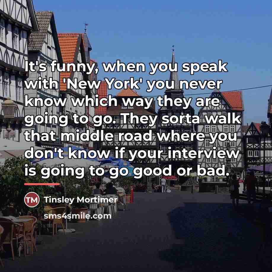 “It's funny, when you speak with 'New York' you never…” quote by Tinsley Mortimer