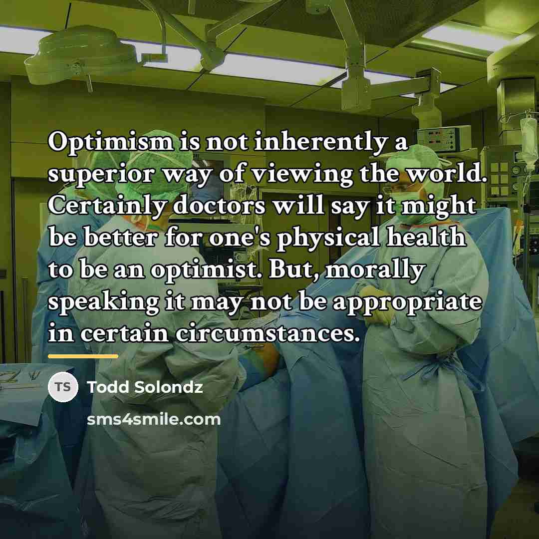 “Optimism is not inherently a superior way of viewing the…” quote by Todd Solondz