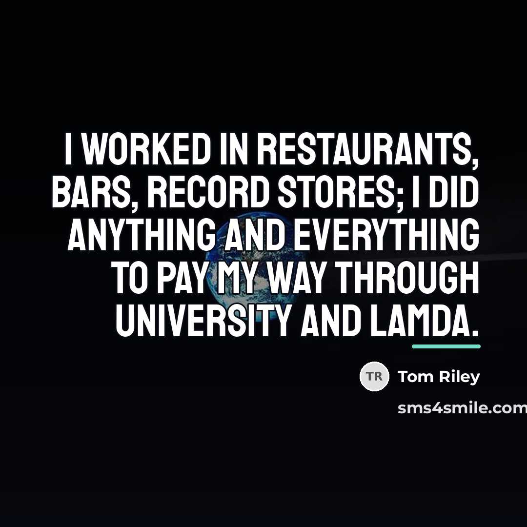 “I worked in restaurants, bars, record stores; I did anything…” quote by Tom Riley