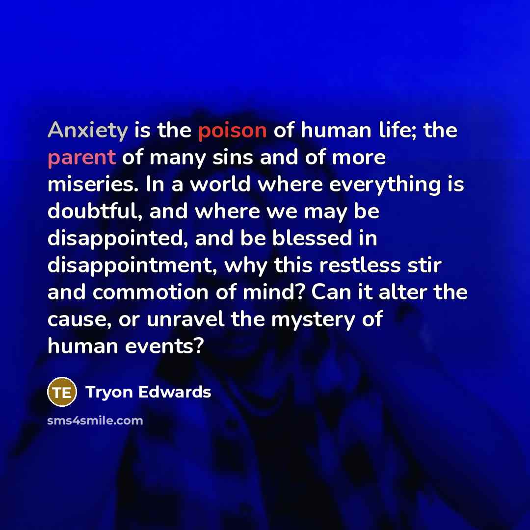 “Anxiety is the poison of human life; the parent of…” quote by Tryon Edwards