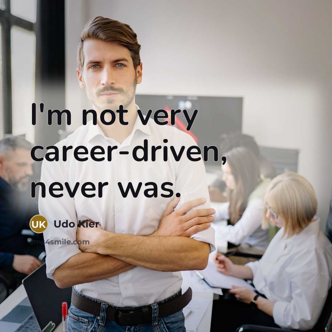 “I'm not very career-driven, never was.…” quote by Udo Kier
