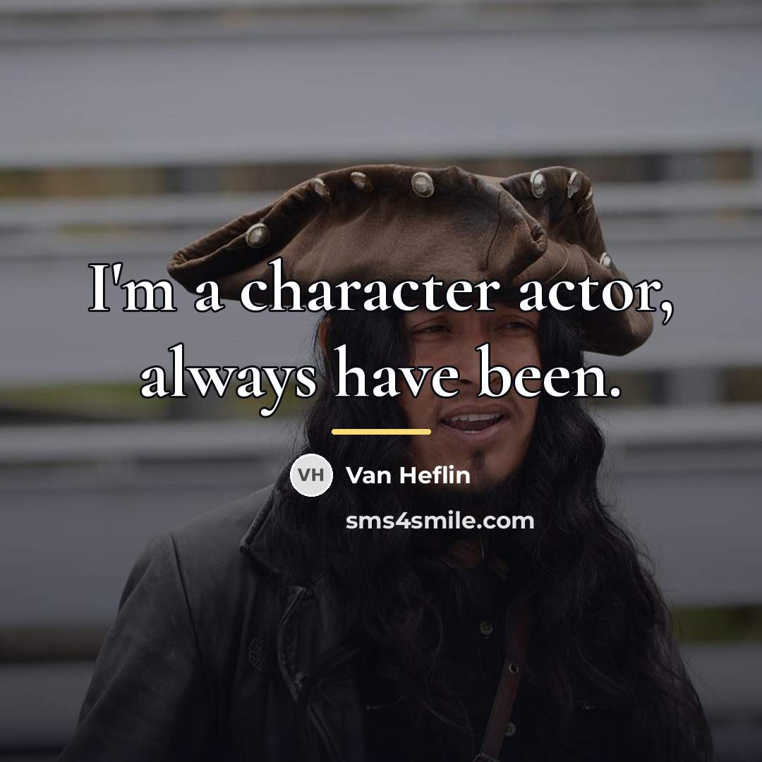 “I'm a character actor, always have been.…” quote by Van Heflin