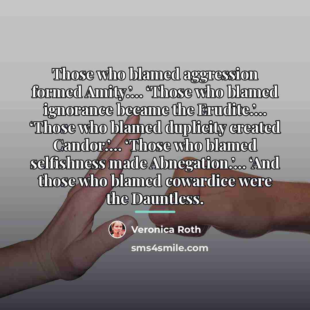 “Those who blamed aggression formed Amity.’… ‘Those who blamed ignorance…” quote by Veronica Roth