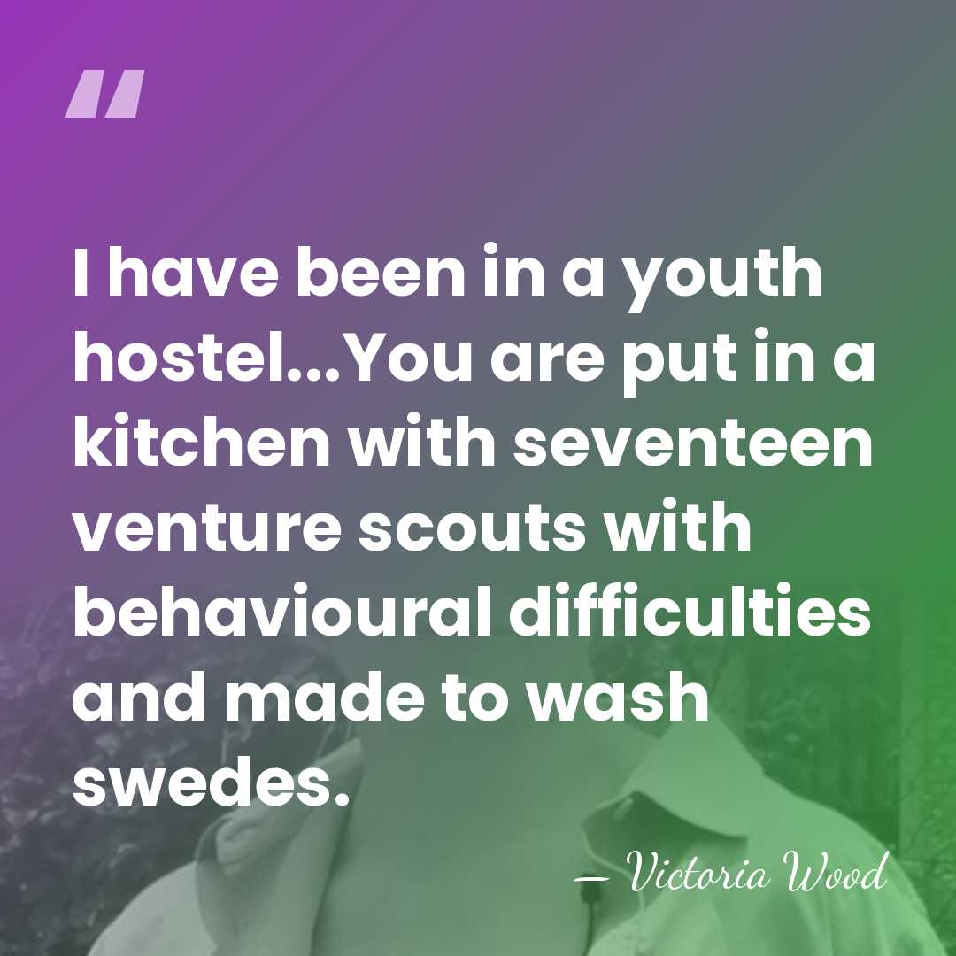 I have been in a youth hostel...You are put in a kitchen&hellip; - Victoria Wood