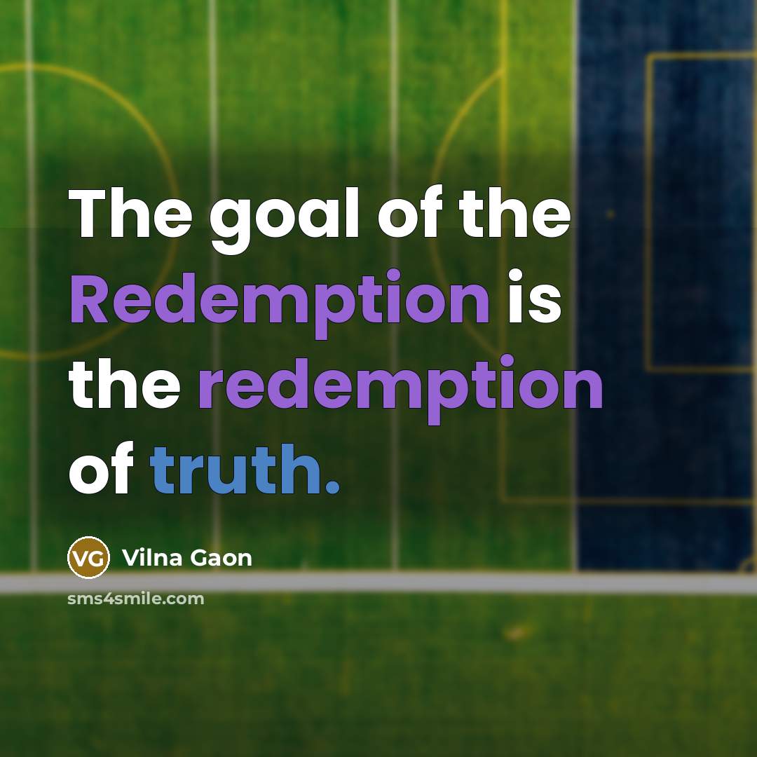 “The goal of the Redemption is the redemption of truth.…” quote by Vilna Gaon